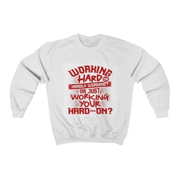 Working Hard or Hardly Working? Or Just Working Your Hard-On? Unisex Heavy Blend™ Crewneck Sweatshirt