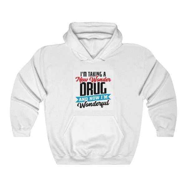 I’m Taking a New Wonder Drug and Now I’m Wonderful Unisex Heavy Blend™ Hooded Sweatshirt