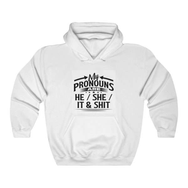 My Pronouns Are He / She / It & Shit Unisex Heavy Blend™ Hooded Sweatshirt