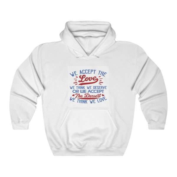 We Accept the Love We Think We Deserve OR We Accept the Dessert We Think We Love Unisex Heavy Blend™ Hooded Sweatshirt