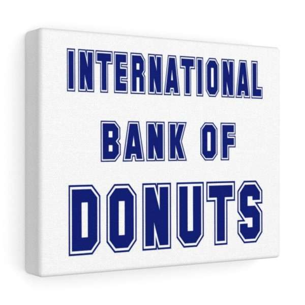 INTERNATIONAL BANK OF DONUTS Canvas Gallery Wraps - Image 9