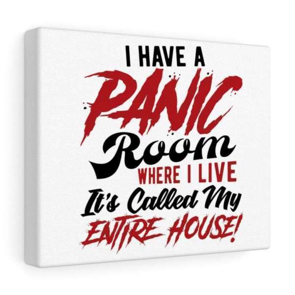 I Have a Panic Room Where I Live. It's Called My Entire House! Canvas Gallery Wraps - Image 9