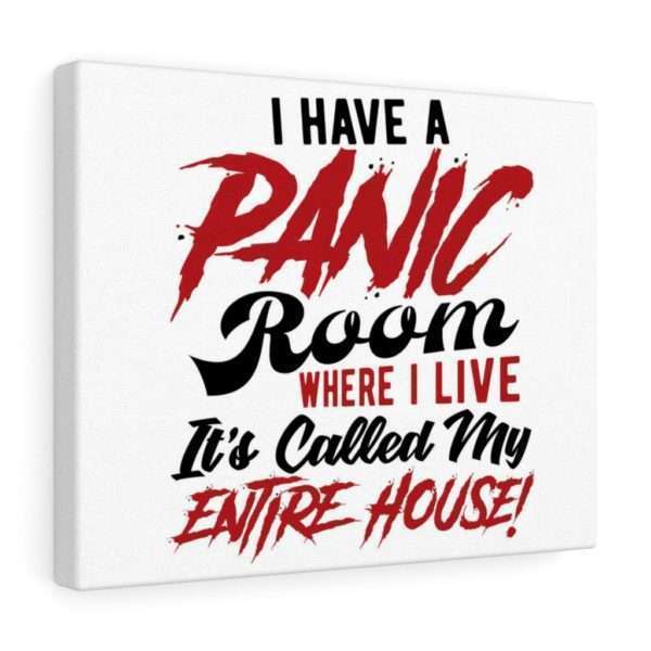 I Have a Panic Room Where I Live. It's Called My Entire House! Canvas Gallery Wraps - Image 21