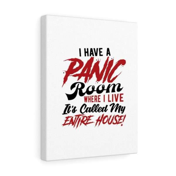 I Have a Panic Room Where I Live. It's Called My Entire House! Canvas Gallery Wraps - Image 17