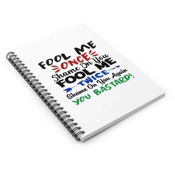 Fool Me Once Shame on You. Fool Me Twice Shame on You Again You Bastard Spiral Notebook - Ruled Line