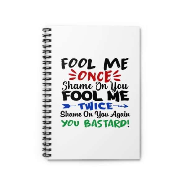 Fool Me Once Shame on You. Fool Me Twice Shame on You Again You Bastard Spiral Notebook - Ruled Line - Image 2