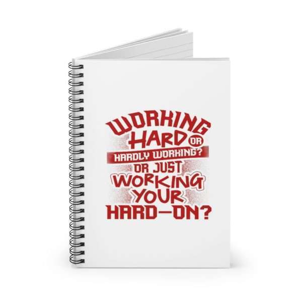 Working Hard or Hardly Working? Or Just Working Your Hard-On? Spiral Notebook - Ruled Line - Image 3