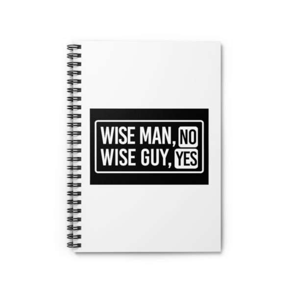 Wise Man, No. Wise Guy, Yes. Spiral Notebook - Ruled Line - Image 2