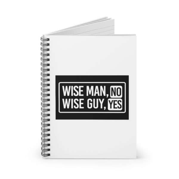 Wise Man, No. Wise Guy, Yes. Spiral Notebook - Ruled Line - Image 3