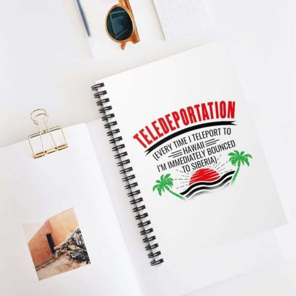 Teledeportation (Every Time I Teleport to Hawaii I’m Immediately Bounced to Siberia) Spiral Notebook - Ruled Line