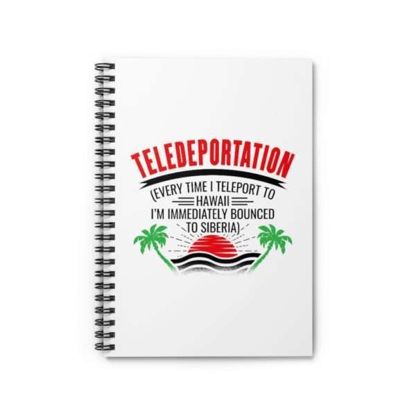 Teledeportation (Every Time I Teleport to Hawaii I’m Immediately Bounced to Siberia) Spiral Notebook - Ruled Line - Image 2