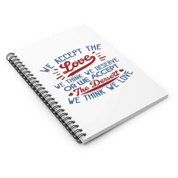 We Accept the Love We Think We Deserve OR We Accept the Dessert We Think We Love Spiral Notebook - Ruled Line