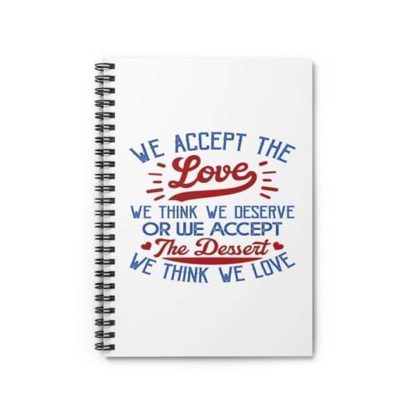 We Accept the Love We Think We Deserve OR We Accept the Dessert We Think We Love Spiral Notebook - Ruled Line - Image 2