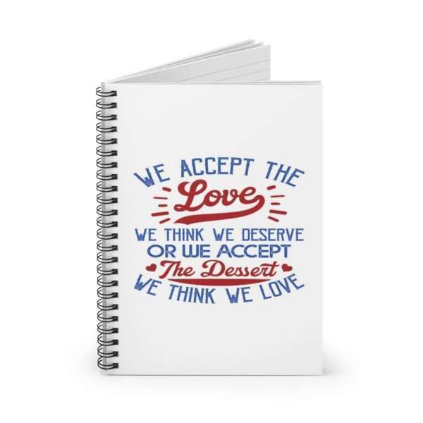 We Accept the Love We Think We Deserve OR We Accept the Dessert We Think We Love Spiral Notebook - Ruled Line - Image 3