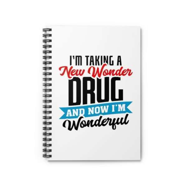 I’m Taking a New Wonder Drug and Now I’m Wonderful Spiral Notebook - Ruled Line - Image 2