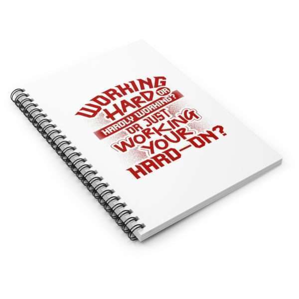 Working Hard or Hardly Working? Or Just Working Your Hard-On? Spiral Notebook - Ruled Line