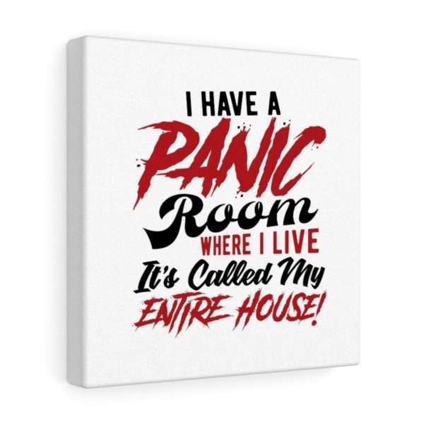 I Have a Panic Room Where I Live. It's Called My Entire House! Canvas Gallery Wraps - Image 13