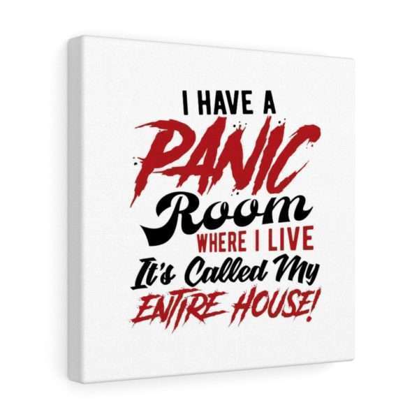 I Have a Panic Room Where I Live. It's Called My Entire House! Canvas Gallery Wraps - Image 25