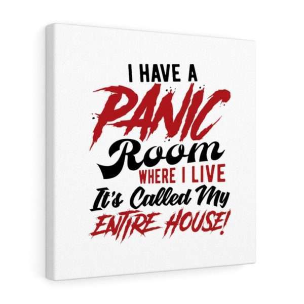 I Have a Panic Room Where I Live. It's Called My Entire House! Canvas Gallery Wraps - Image 2