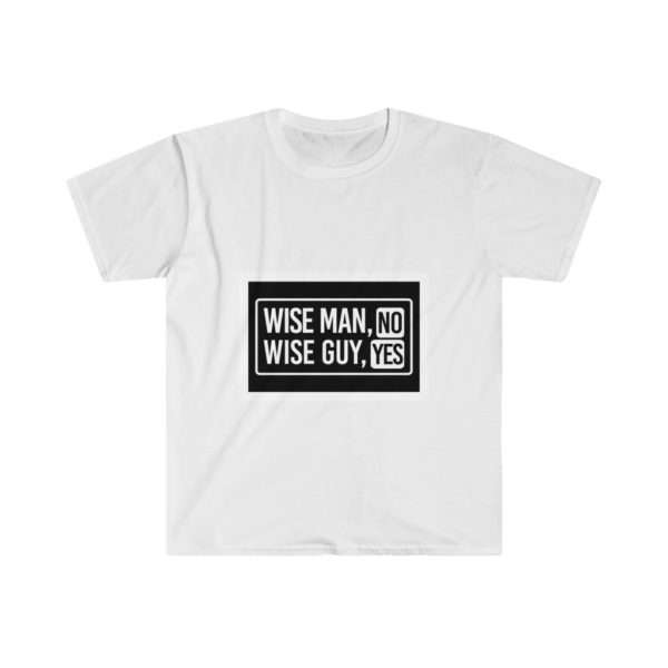 Wise Man, No. Wise Guy, Yes. Unisex Softstyle T-Shirt