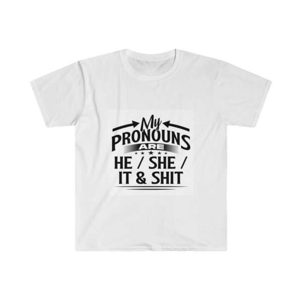 My Pronouns Are He / She / It & Shit Unisex Softstyle T-Shirt