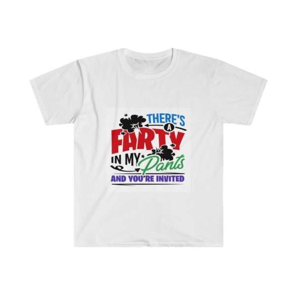 There’s a Farty in My Pants and You’re Invited Unisex Softstyle T-Shirt