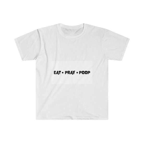 EAT PRAY POOP Unisex Softstyle T-Shirt