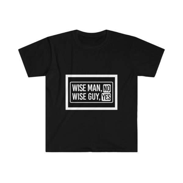 Wise Man, No. Wise Guy, Yes. Unisex Softstyle T-Shirt - Image 2