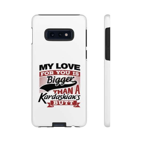 Humorous Tough Cellphone Case - My Love for You Is Bigger than a Kardashian's Butt - Image 9