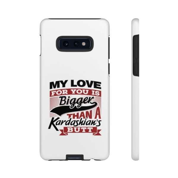 Humorous Tough Cellphone Case - My Love for You Is Bigger than a Kardashian's Butt - Image 10