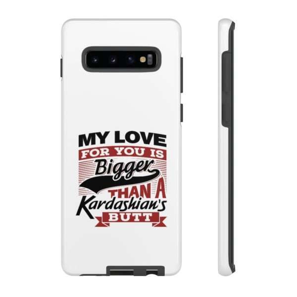 Humorous Tough Cellphone Case - My Love for You Is Bigger than a Kardashian's Butt - Image 11