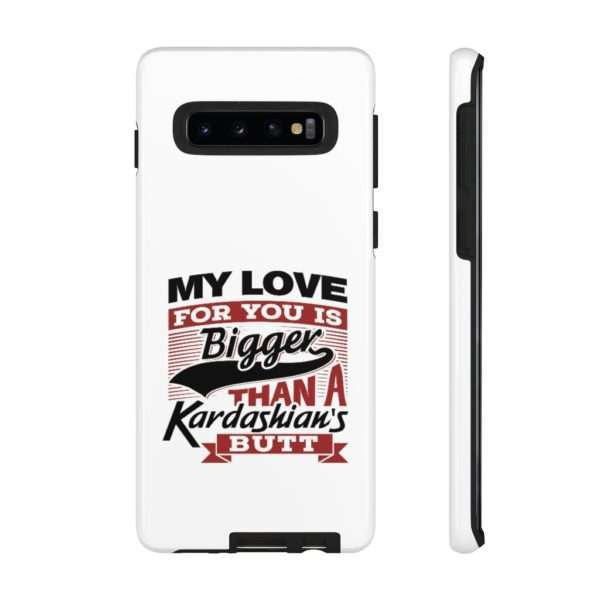 Humorous Tough Cellphone Case - My Love for You Is Bigger than a Kardashian's Butt - Image 7