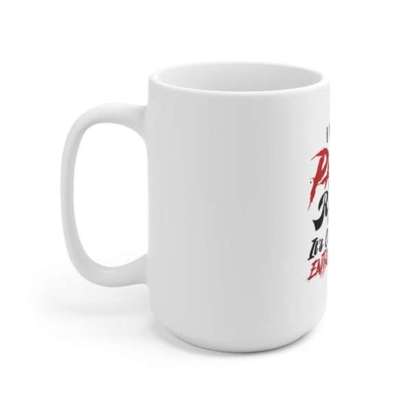 I Have a Panic Room Where I Live. It's Called My Entire House! Ceramic Mug 15oz - Image 2