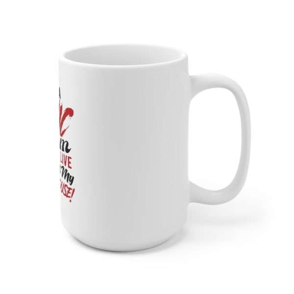 I Have a Panic Room Where I Live. It's Called My Entire House! Ceramic Mug 15oz - Image 3