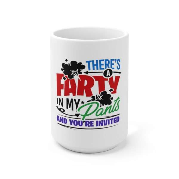 There’s a Farty in My Pants and You’re Invited Ceramic Mug 15oz