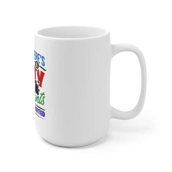 There’s a Farty in My Pants and You’re Invited Ceramic Mug 15oz - Image 3