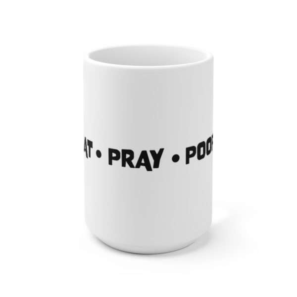 EAT PRAY POOP Ceramic Mug 15oz