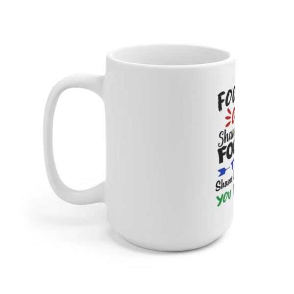 Fool Me Once Shame on You. Fool Me Twice Shame on You Again You Bastard Ceramic Mug 15oz - Image 2