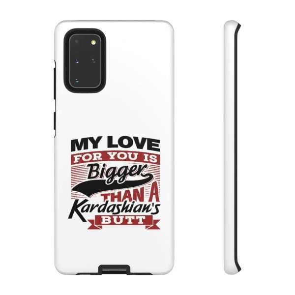 Humorous Tough Cellphone Case - My Love for You Is Bigger than a Kardashian's Butt - Image 60