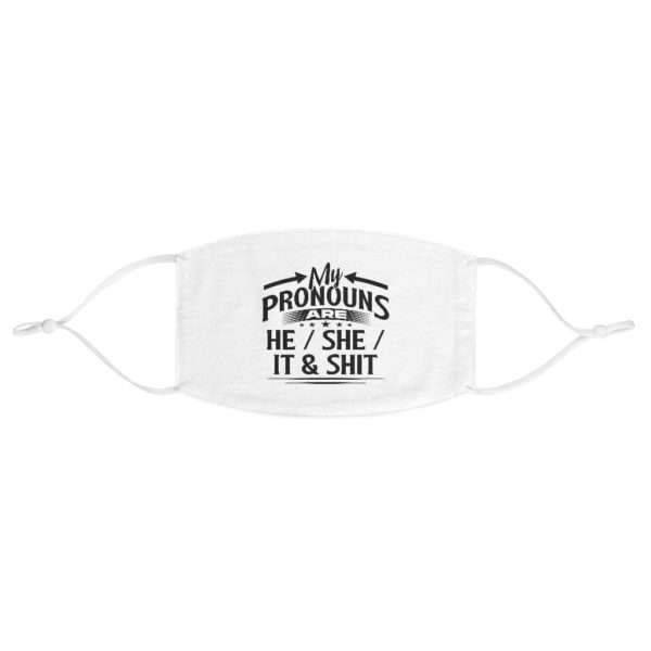 My Pronouns Are He / She / It & Shit Fabric Face Mask - Image 2