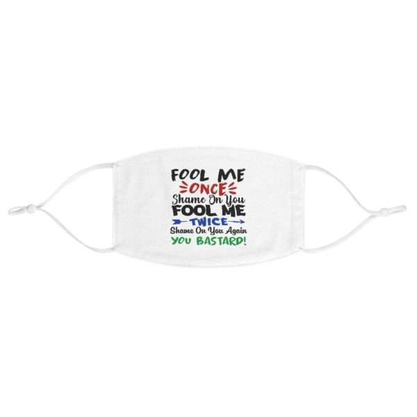 Fool Me Once Shame on You. Fool Me Twice Shame on You Again You Bastard Fabric Face Mask - Image 2