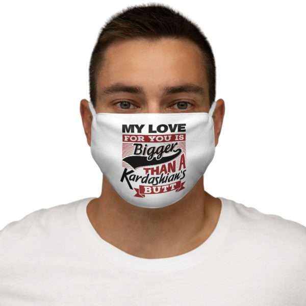 Snug-Fit Polyester Funny Fabric Facemask - My Love for You Is Bigger than a Kardashian's Butt - Image 3