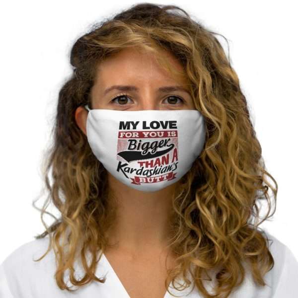 Snug-Fit Polyester Funny Fabric Facemask - My Love for You Is Bigger than a Kardashian's Butt - Image 5