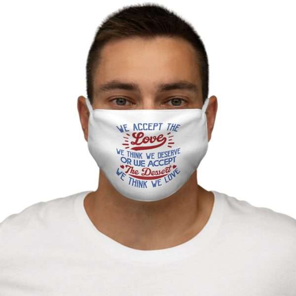 We Accept the Love We Think We Deserve OR We Accept the Dessert We Think We Love Snug-Fit Polyester Face Mask - Image 3