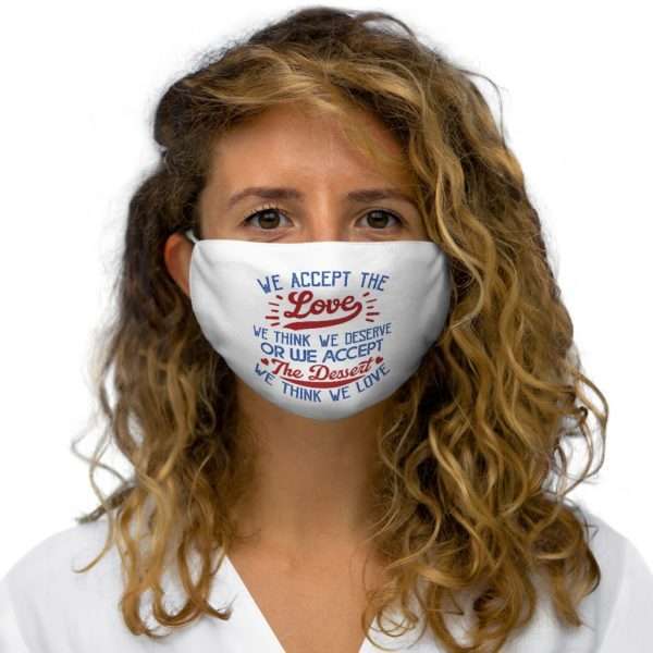 We Accept the Love We Think We Deserve OR We Accept the Dessert We Think We Love Snug-Fit Polyester Face Mask - Image 5