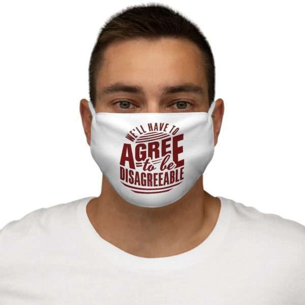 We'll Have to Agree to Be Disagreeable Snug-Fit Polyester Face Mask