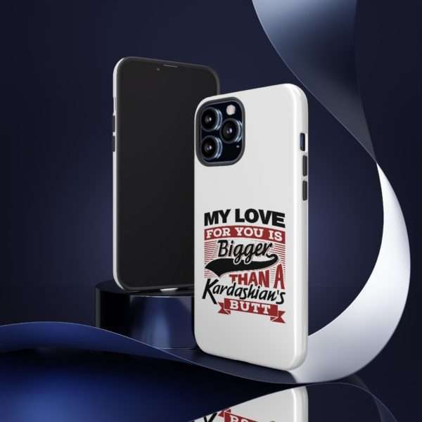 Humorous Tough Cellphone Case - My Love for You Is Bigger than a Kardashian's Butt - Image 2