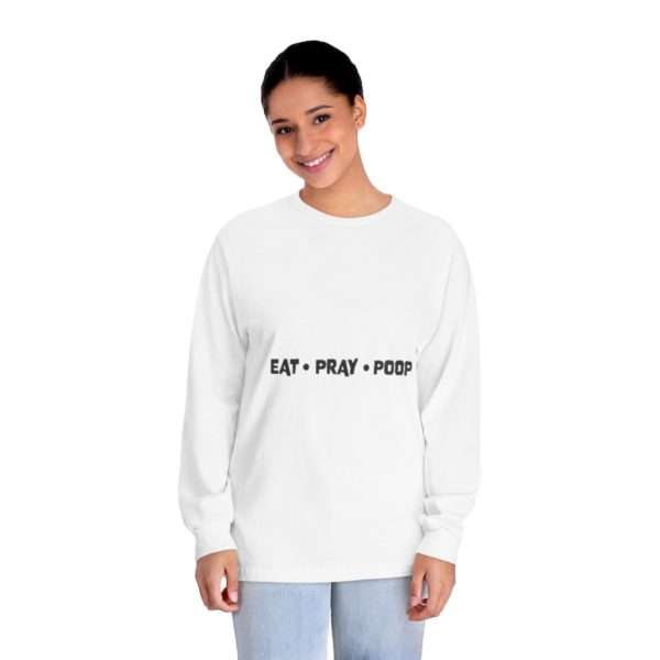 EAT PRAY POOP Unisex Classic Long Sleeve T-Shirt