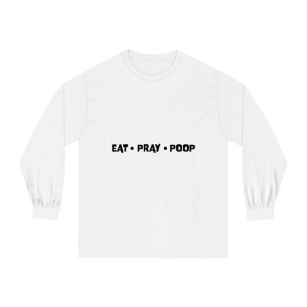 EAT PRAY POOP Unisex Classic Long Sleeve T-Shirt - Image 2