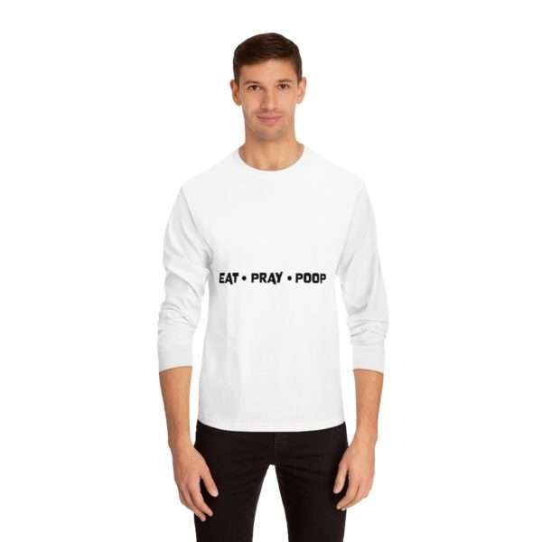 EAT PRAY POOP Unisex Classic Long Sleeve T-Shirt - Image 3